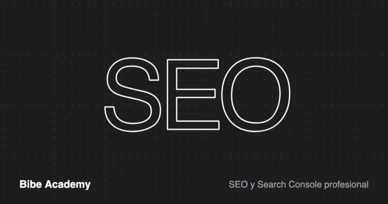Curso de SEO y Search Console profesional de Bibe Academy